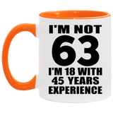 63rd Birthday I'm Not 63 I'm 18 With 45 Years Experience - 11oz Accent Mug Orange