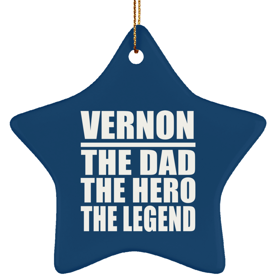Vernon The Dad The Hero The Legend - Star Ornament