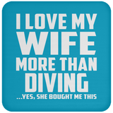 I Love My Wife More Than Diving - Drink Coaster