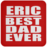 Eric Best Dad Ever - Drink Coaster