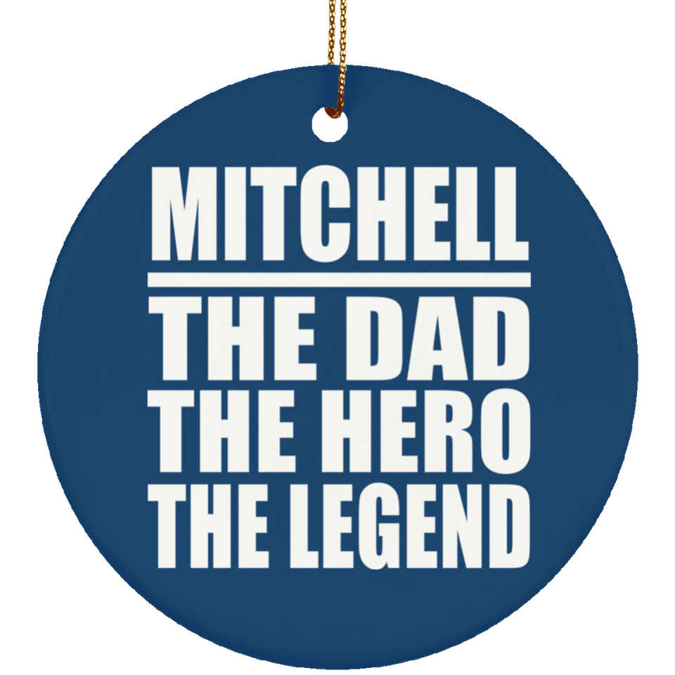 Mitchell The Dad The Hero The Legend - Circle Ornament