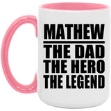 Mathew The Dad The Hero The Legend - 15oz Accent Mug Pink