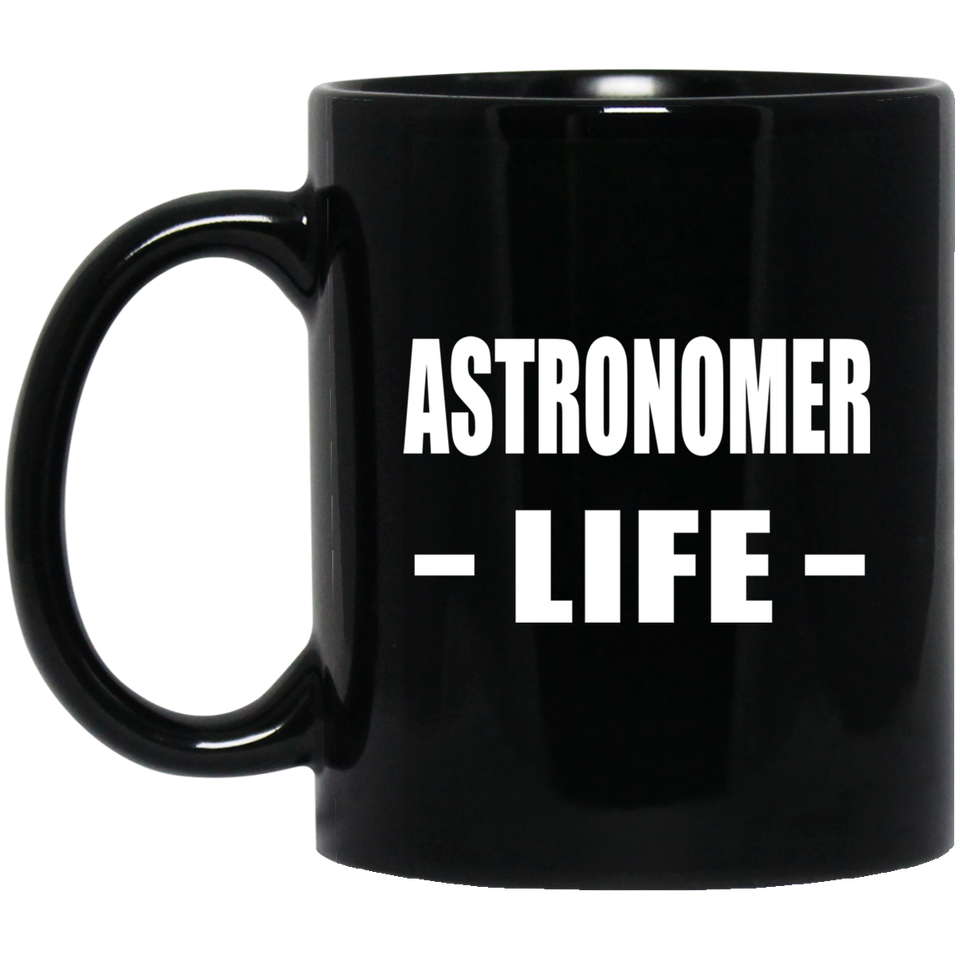 Astronomer Life - 11oz Coffee Mug Black