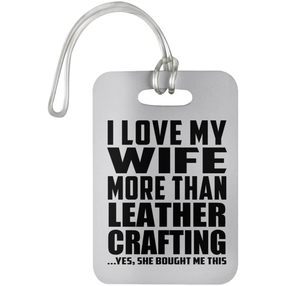 I Love My Wife More Than Leather Crafting - Luggage Bag Tag