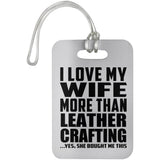 I Love My Wife More Than Leather Crafting - Luggage Bag Tag