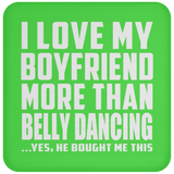 I Love My Boyfriend More Than Belly Dancing - Drink Coaster