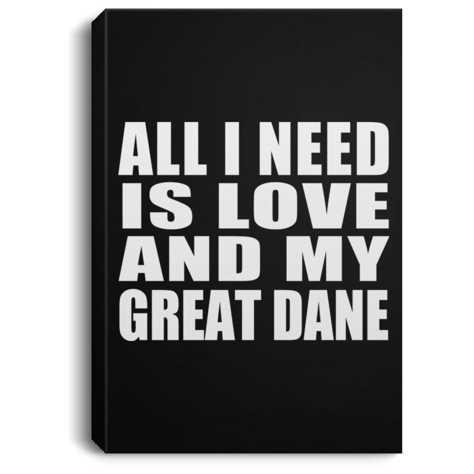 All I Need Is Love And My Great Dane - Canvas Portrait