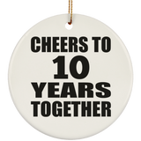 10th Anniversary Cheers To 10 Years Together - Circle Ornament