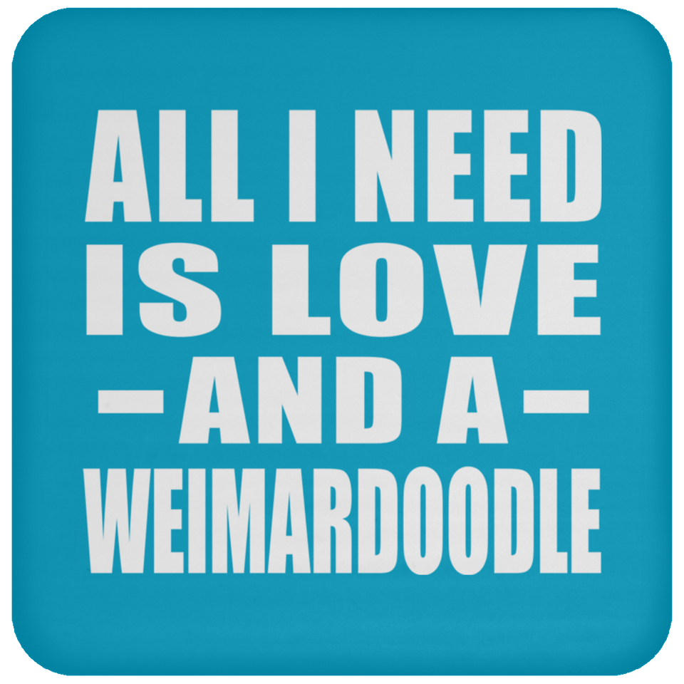 All I Need Is Love And A Weimardoodle - Drink Coaster