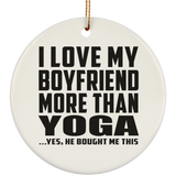 I Love My Boyfriend More Than Yoga - Circle Ornament
