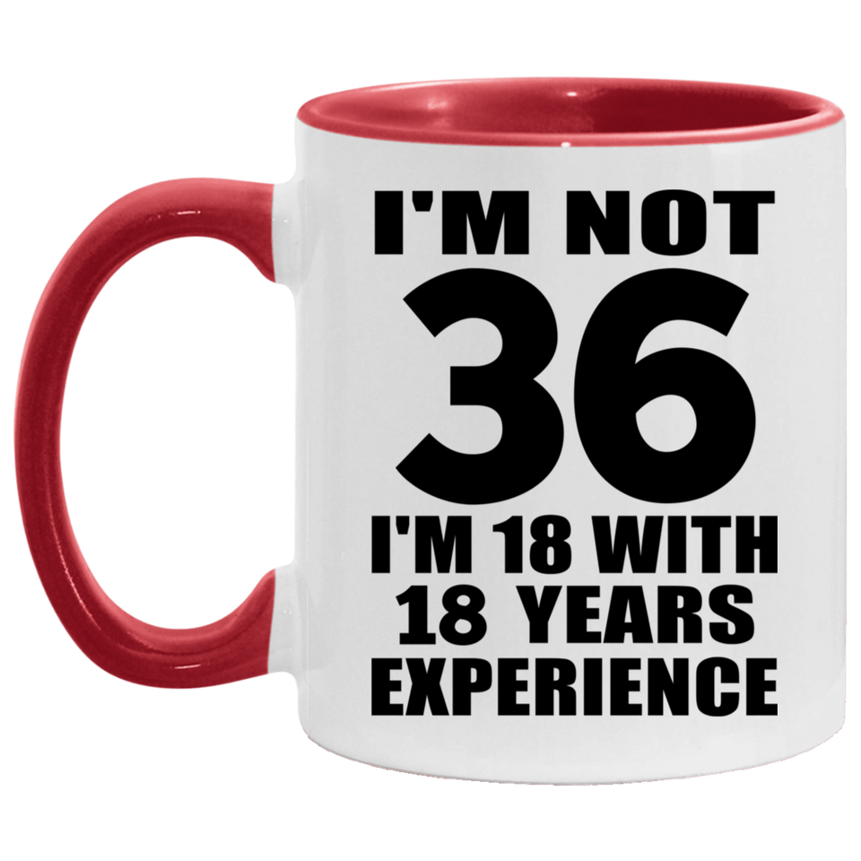 36th Birthday I'm Not 36 I'm 18 With 18 Years Experience - 11oz Accent Mug Red