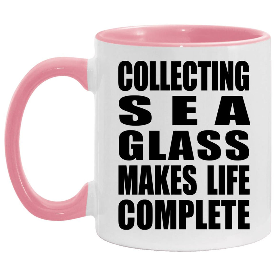 Collecting Sea Glass Makes Life Complete - 11oz Accent Mug Pink