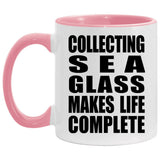Collecting Sea Glass Makes Life Complete - 11oz Accent Mug Pink