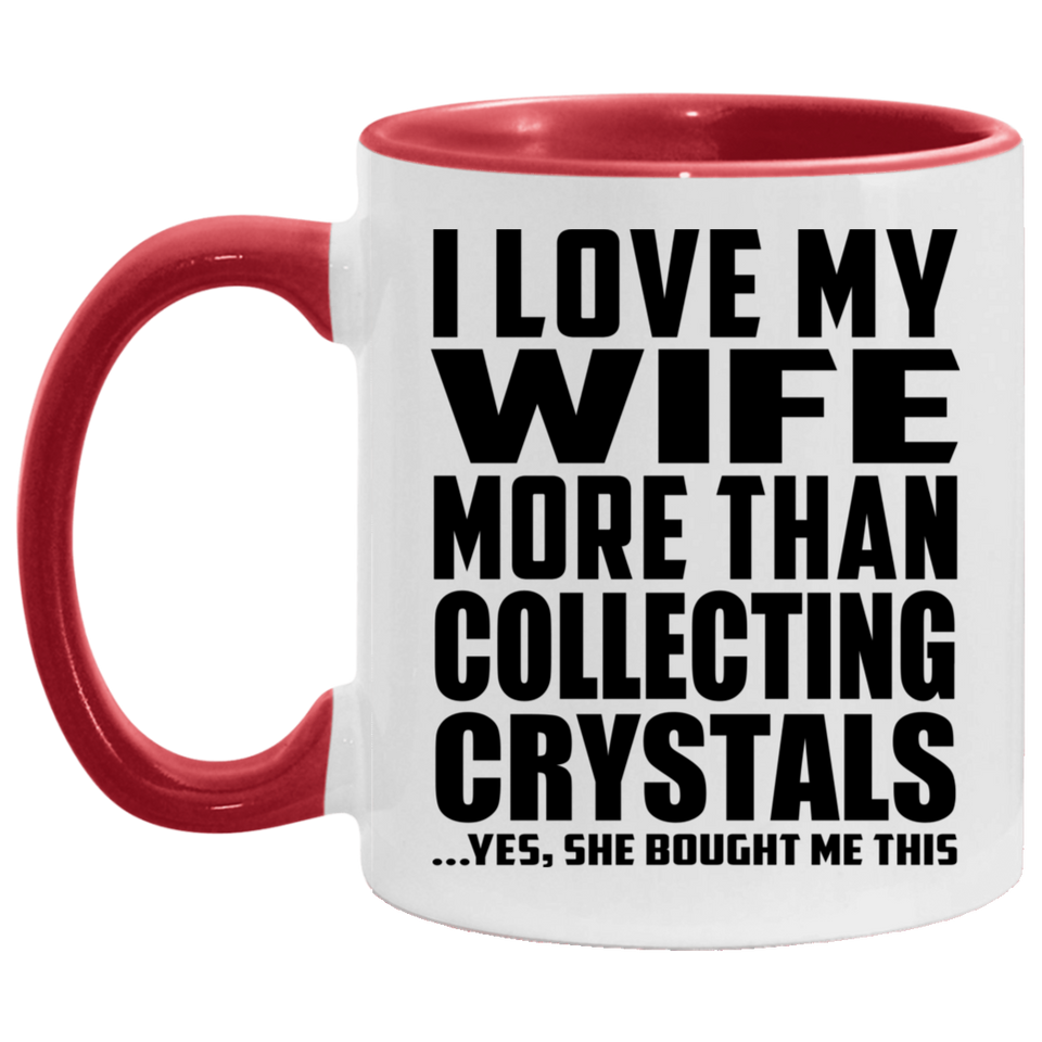 I Love My Wife More Than Collecting Crystals - 11oz Accent Mug Red