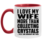 I Love My Wife More Than Collecting Crystals - 11oz Accent Mug Red