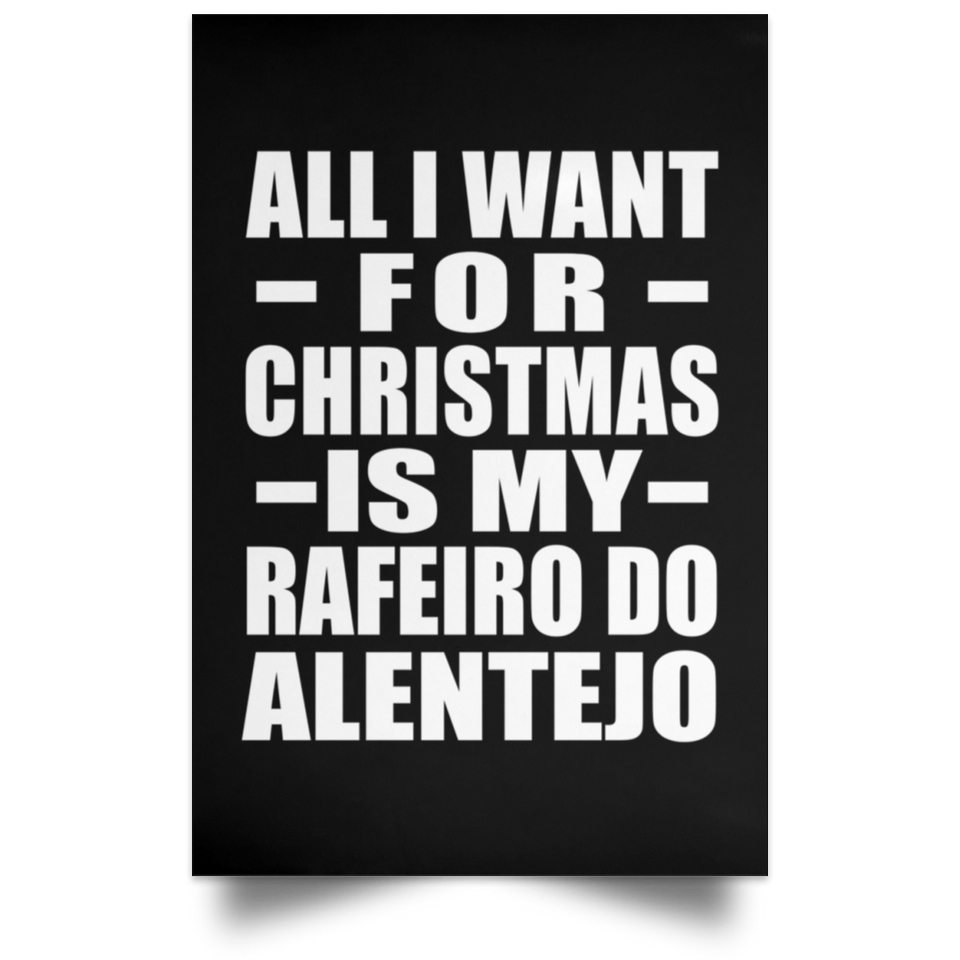 All I Want For Christmas Is My Rafeiro Do Alentejo - Poster Portrait
