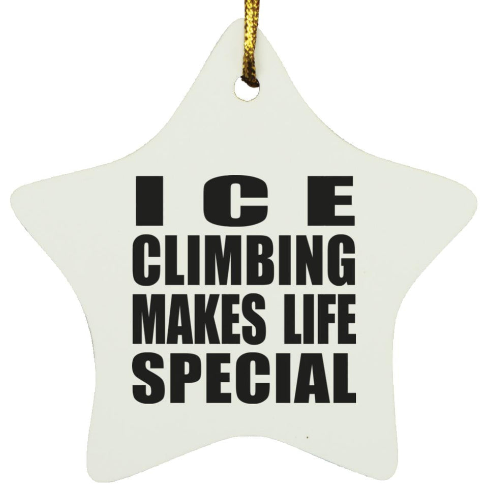 Ice Climbing Makes Life Special - Star Ornament