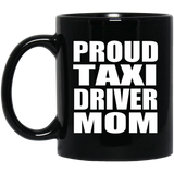 Proud Taxi Driver Mom - 11oz Coffee Mug Black