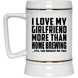 I Love My Girlfriend More Than Home Brewing - Beer Stein