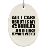 All I Care About Is My Child - Oval Ornament