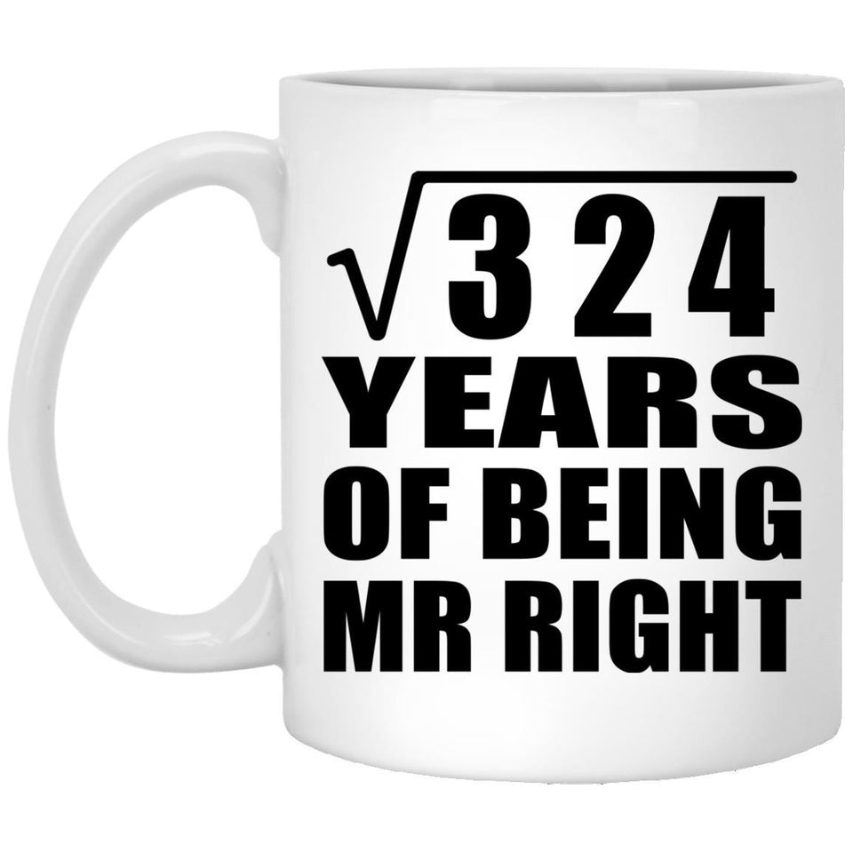 18th Anniversary Square Root of 324 Years of Being Mr Right - 11oz Coffee Mug