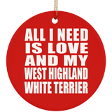 All I Need Is Love And My West Highland White Terrier - Circle Ornament