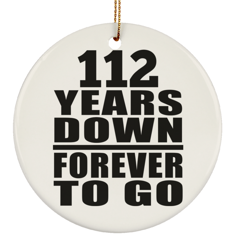112th Anniversary 112 Years Down Forever to Go - Circle Ornament