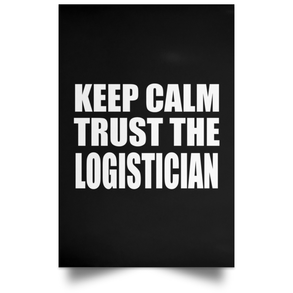 Keep Calm and Trust The Logistician - Poster Portrait