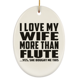 I Love My Wife More Than Flute - Oval Ornament