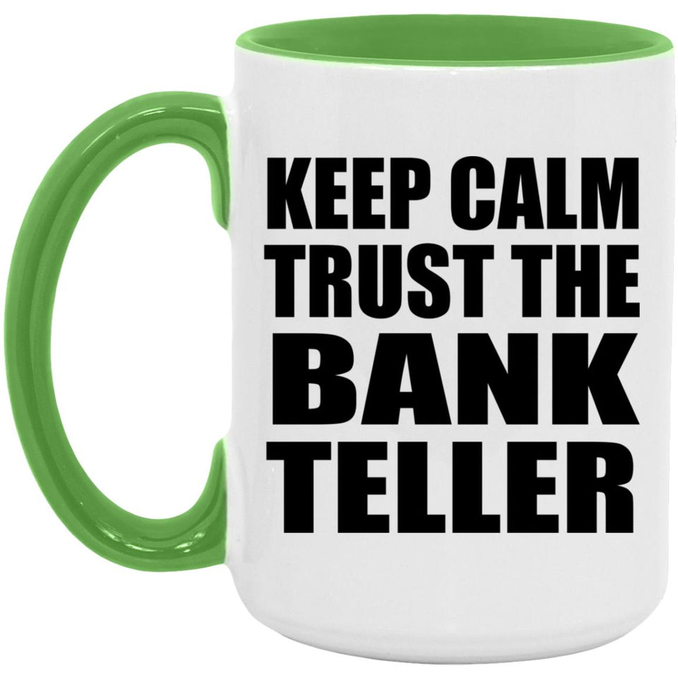 Keep Calm and Trust The Bank Teller - 15oz Accent Mug Green