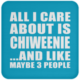 All I Care About Is Chiweenie - Drink Coaster