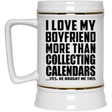 I Love My Boyfriend More Than Collecting Calendars - Beer Stein