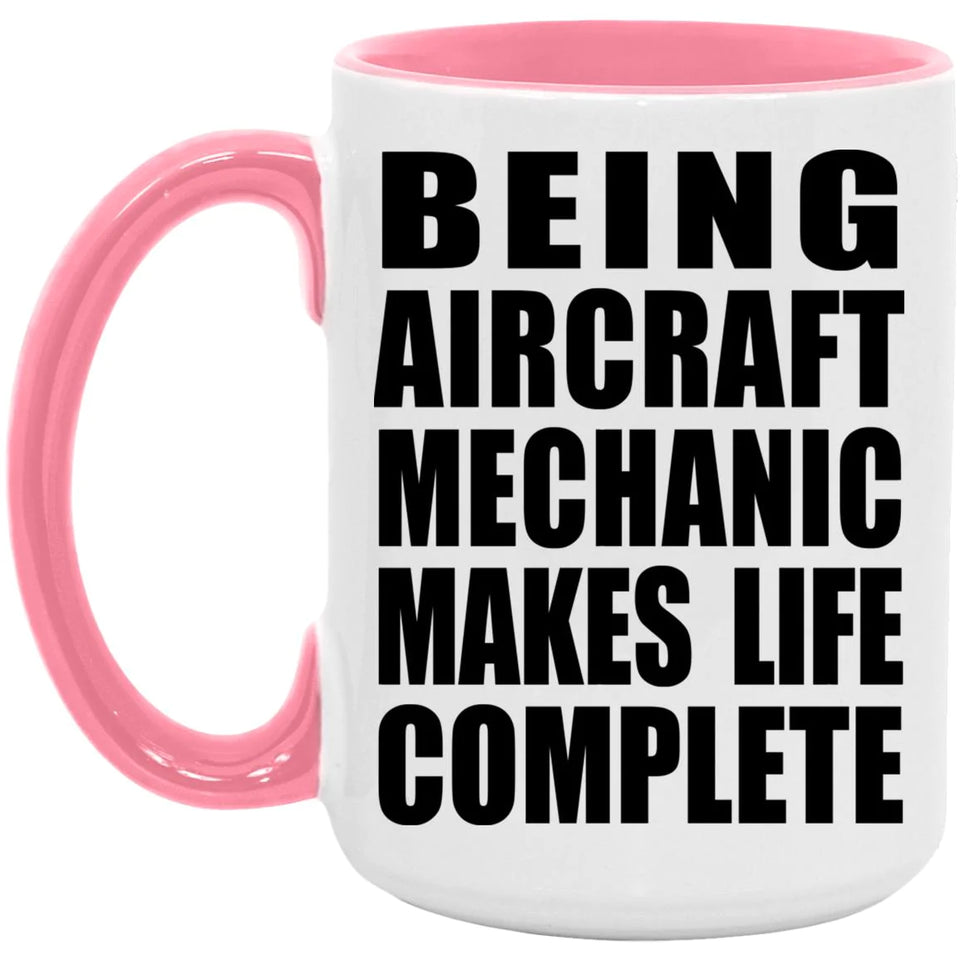Being Aircraft Mechanic Makes Life Complete - 15oz Accent Mug Pink