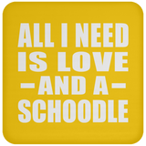 All I Need Is Love And A Schoodle - Drink Coaster