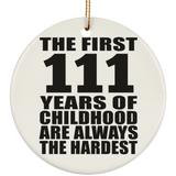 111th Birthday First 111 Years of Childhood Are The Hardest - Circle Ornament
