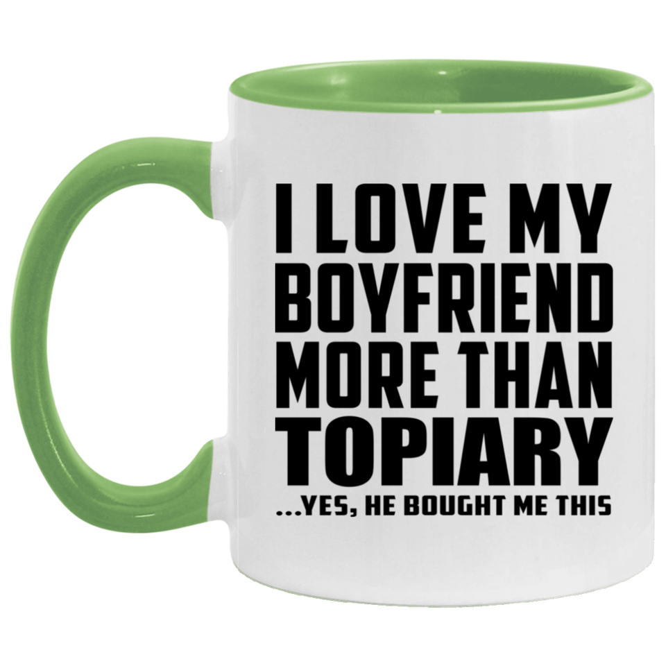 I Love My Boyfriend More Than Topiary - 11oz Accent Mug Green