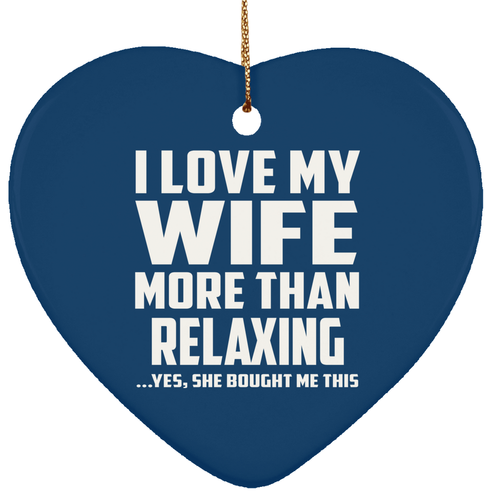I Love My Wife More Than Relaxing - Heart Ornament