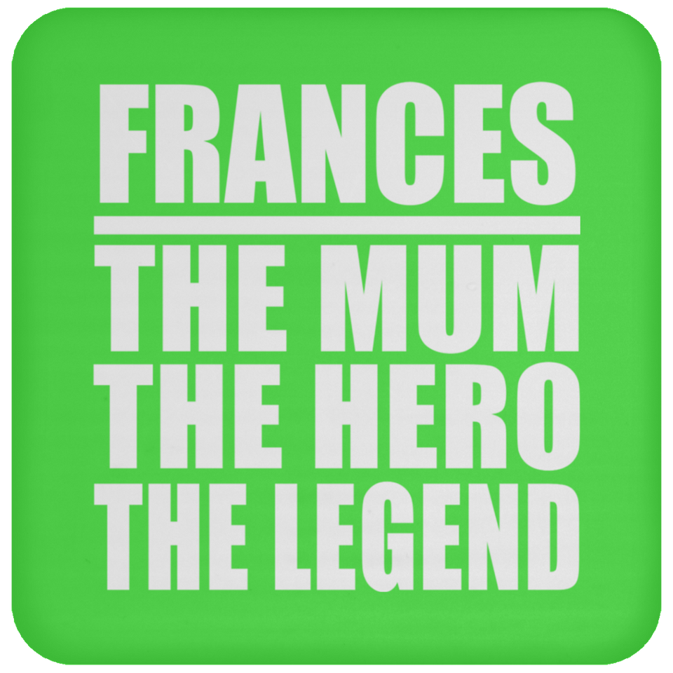 Frances The Mum The Hero The Legend - Drink Coaster