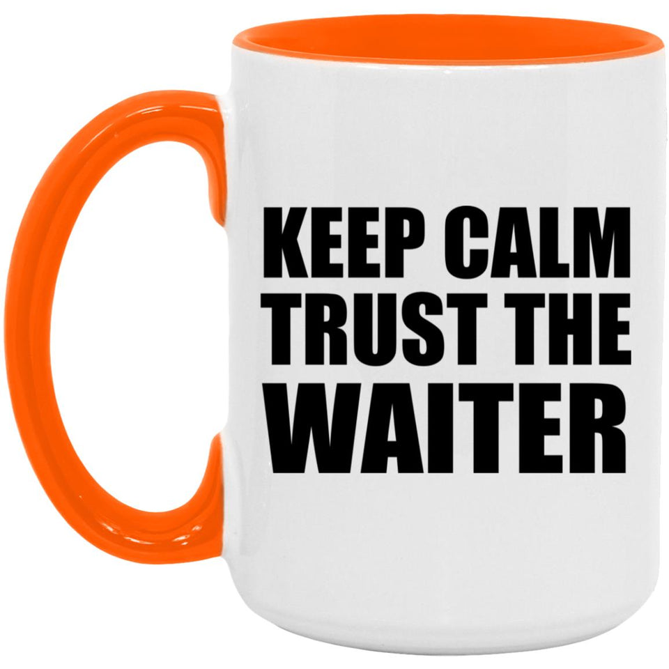 Keep Calm and Trust The Waiter - 15oz Accent Mug Orange