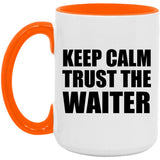 Keep Calm and Trust The Waiter - 15oz Accent Mug Orange