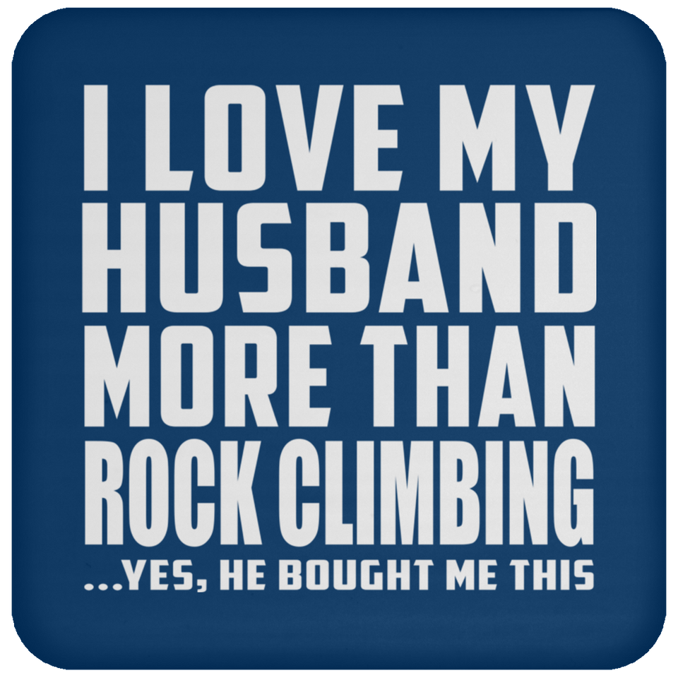 I Love My Husband More Than Rock Climbing - Drink Coaster