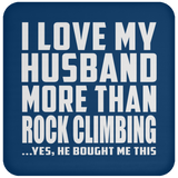 I Love My Husband More Than Rock Climbing - Drink Coaster