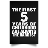 First 5 Years of Childhood Are The Hardest - Poster Portrait