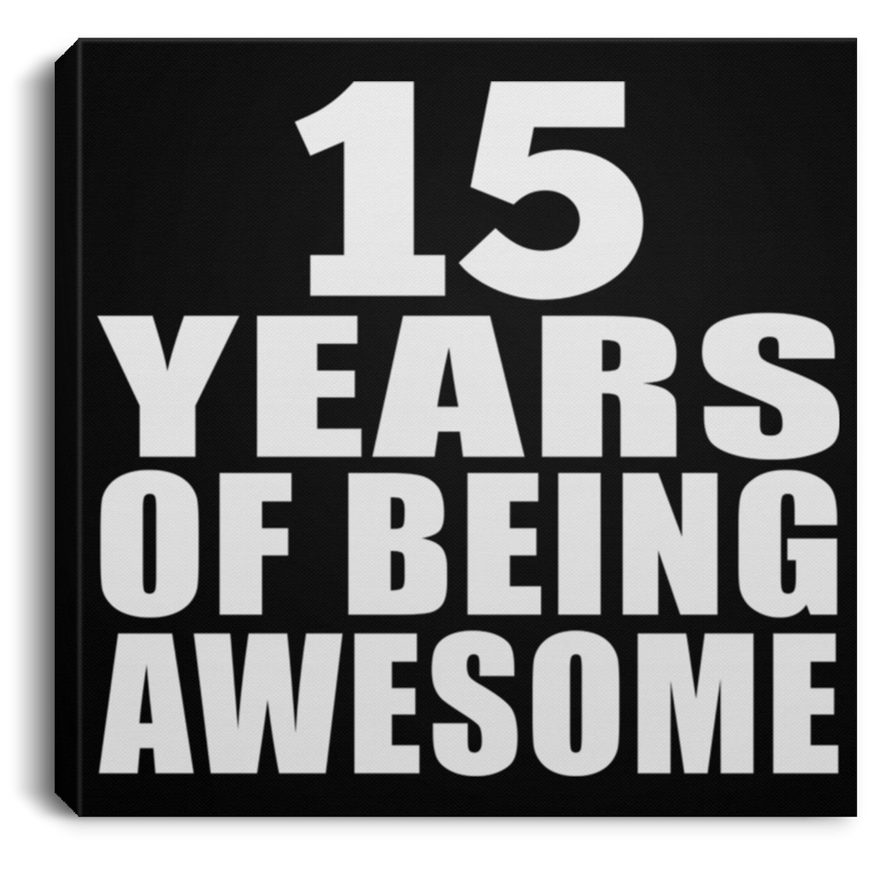 15th Birthday 15 Years Of Being Awesome - Canvas Square