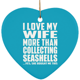 I Love My Wife More Than Collecting Seashells - Heart Ornament