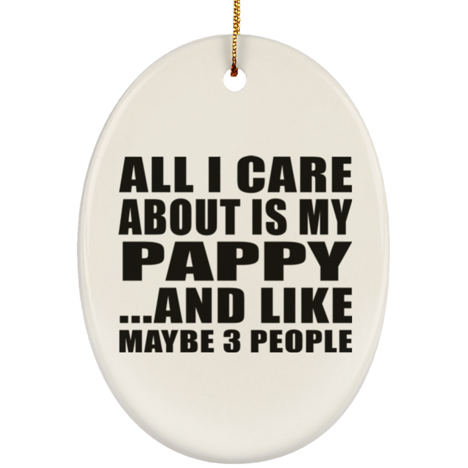 All I Care About Is My Pappy - Oval Ornament