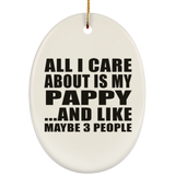 All I Care About Is My Pappy - Oval Ornament