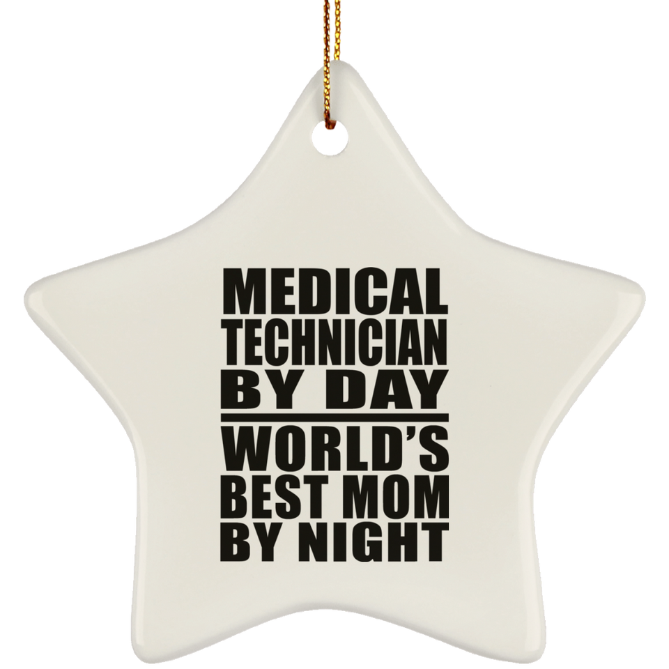 Medical Technician By Day World's Best Mom By Night - Star Ornament
