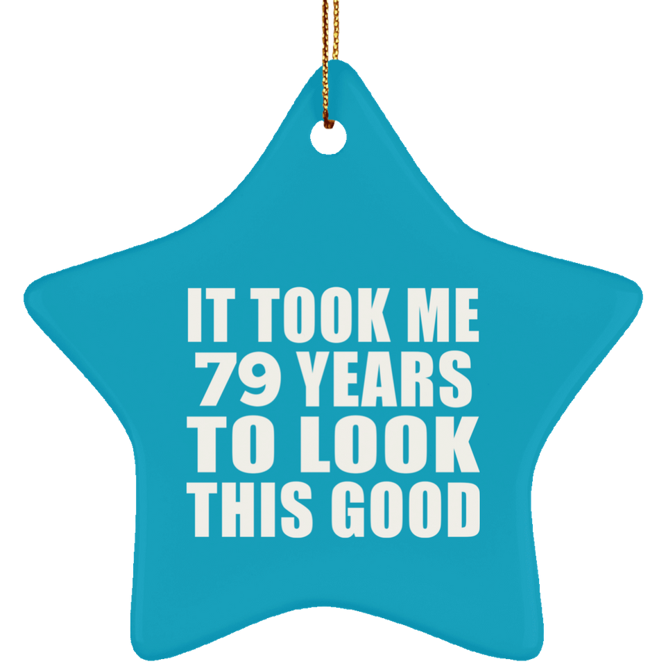 79th Birthday Took Me 79 Years To Look This Good - Star Ornament