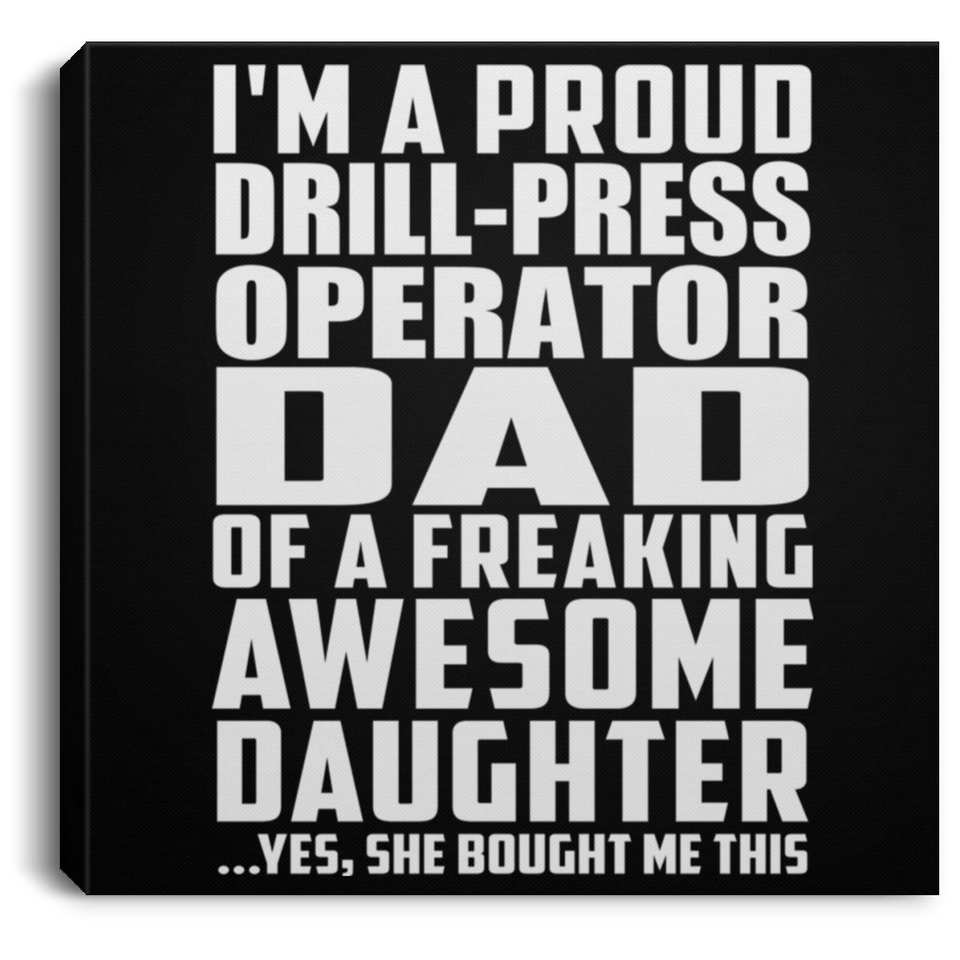 Proud Drill-Press Operator Dad Of Awesome Daughter - Canvas Square